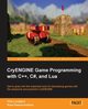 Cryengine Game Programming with C++, C#, and Lua, Lundgren Carl-Filip