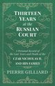 Thirteen Years at the Russian Court - A Personal Record of the Last Years and Death of the Czar Nicholas II. and his Family, Gilliard Pierre