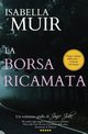 LA BORSA RICAMATA (Italian edition), Muir Isabella
