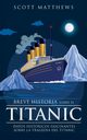 Breve historia sobre el Titanic - Datos histricos fascinantes sobre la tragedia del Titanic, Matthews Scott