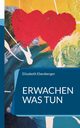 Erwachen was tun, Ebenberger Elisabeth