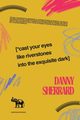 Cast Your Eyes Like Riverstones Into The Exquisite Dark, Sherrard Danny