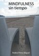 MINDFULNESS SIN TIEMPO, MIGUEL PREZ RUFINO