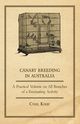 Canary Breeding in Australia - A Practical Volume on All Branches of a Fascinating Activity, Kirby Cyril