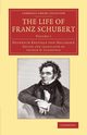 The Life of Franz Schubert, Kreissle Von Hellborn Heinrich