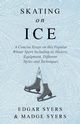 Skating on Ice - A Concise Essay on this Popular Winter Sport Including its History, Literature and Specific Techniques with Useful Diagrams, Syers Edgar