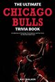 The Ultimate Chicago Bulls Trivia Book, Walker Ray