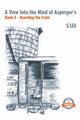 A View Into the Mind of Aspergers Book 3 Boarding the Train, Lea S.