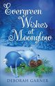 Evergreen Wishes at Moonglow, Garner Deborah