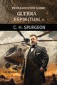 Pensamientos sobre Guerra Espiritual de C.H. Spurgeon, Spurgeon Charles H.