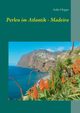 Perlen im Atlantik - Madeira, Hoppe Anke