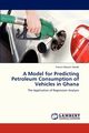 A Model for Predicting Petroleum Consumption of Vehicles in Ghana, Abude Francis Mawuli