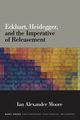 Eckhart, Heidegger, and the Imperative of Releasement, Moore Ian Alexander