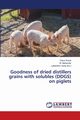 Goodness of dried distillers grains with solubles (DDGS) on piglets, Konia Tasso