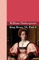 King Henry VI, Part 3, Shakespeare William