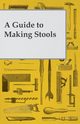 A Guide to Making Wooden Stools, Anon