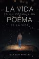 La Vida Es Un Poema Y Un Poema Es La Vida, Rosales Juan Luis