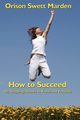 How to Succeed, Marden Orison Swett