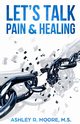 Let's Talk Pain & Healing, Moore Ashley
