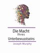 Die Macht Ihres Unterbewusstseins, Murphy Joseph