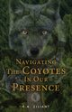 Navigating The Coyotes In Our Presence, Ziliant R.A.