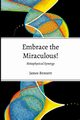 Embrace the Miraculous, Bennett James