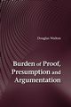 Burden of Proof, Presumption and Argumentation, Walton Douglas