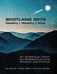 SCOTLAND 2070.  Healthy | Wealthy | Wise, Godden Ian