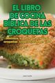 EL LIBRO DE COCINA BBLICA DE LAS CROQUETAS, Julian Castillo