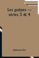 Les gu?pes - sries 3 & 4, Karr Alphonse
