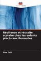 Rsilience et russite scolaire chez les enfants placs aux Bermudes, Zuill Zina
