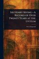 Sir Henry Irving-A Record of Over Twenty Years at the Lyceum, Fitzgerald Percy