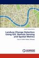 Landuse Change Detection Using GIS, Remote Sensing and Spatial Metrics, Bekalo Mesfin Tadesse