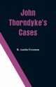 John Thorndyke's Cases, Freeman R. Austin