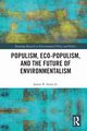Populism, Eco-populism, and the Future of Environmentalism, Stone Jr. James R.