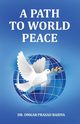 A Path to World Peace, Baidya Dr Omkar Prasad