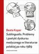 Sublingualis. Problemy i poetyki dyskursu medycznego w literaturze polskiej po roku 1989, Koper Beata