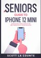 A Seniors Guide to iPhone 12 Mini, La Counte Scott