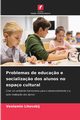 Problemas de educa?o e socializa?o dos alunos no espao cultural, Litovskij Veniamin