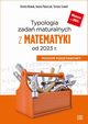 Typologia zada maturalnych z matematyki od 2023 r. Poziom podstawowy, Nowak Dorota, Palarczyk Iwona, Szwed Tomasz