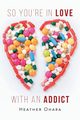So You're in Love with an Addict, O'Hara Heather