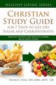 Christian Study Guide for 7 Steps to Get Off Sugar and Carbohydrates, Neal Susan U