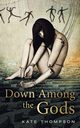 Down Among the Gods, Thompson Kate