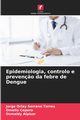 Epidemiologia, controlo e preven?o da febre de Dengue, Serrano Torres Jorge Orlay