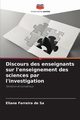 Discours des enseignants sur l'enseignement des sciences par l'investigation, Ferreira de Sa Eliane