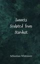 Sonnets Sculpted from Stardust, Whitmore Sebastian