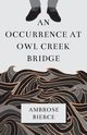 An Occurrence at Owl Creek Bridge, Bierce Ambrose