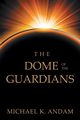 The Dome of the Guardians, Andam Michael K.