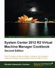 System Center 2012 R2 Virtual Machine Manager Cookbook (Update), Alessandro Cardoso Edvaldo