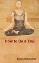 How to Be a Yogi, Swami Abhedananda